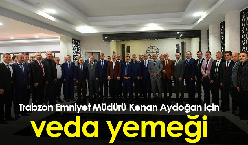 Trabzon Emniyet Müdürü Kenan Aydoğan için veda yemeği