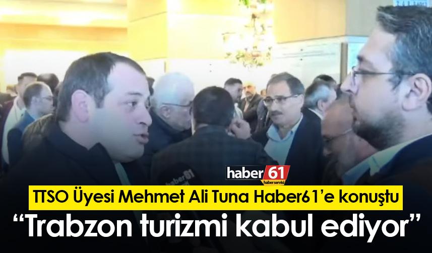 Mehmet Ali Tuna: “Trabzon turizmi kabul ediyor”
