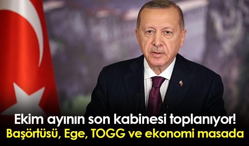 Ekim ayının son kabinesi toplanıyor: Başörtüsü, Ege, TOGG ve ekonomi masada