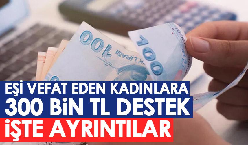 Eşi vefat eden kadınlara 300 bin TL destek! İşte detaylar