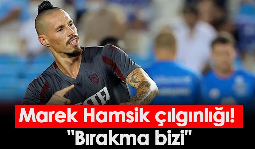 Marek Hamsik çılgınlığı! "Bırakma bizi"