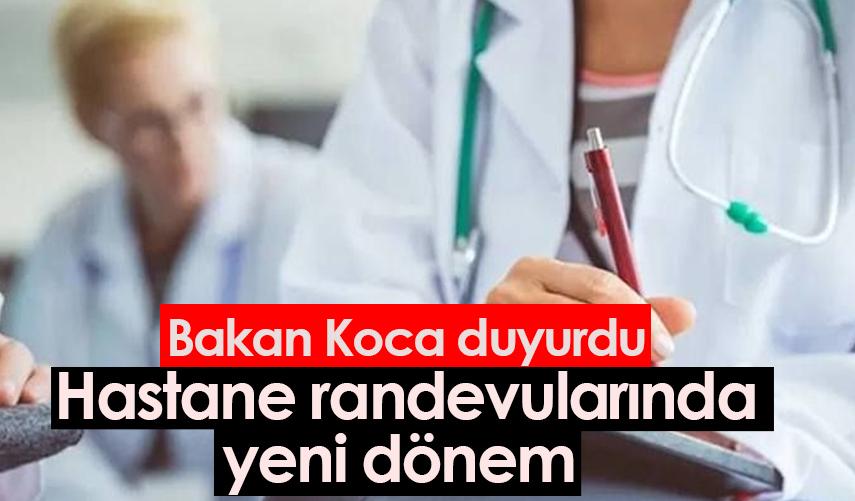 Bakan Koca duyurdu! Hastane randevularında yeni dönem