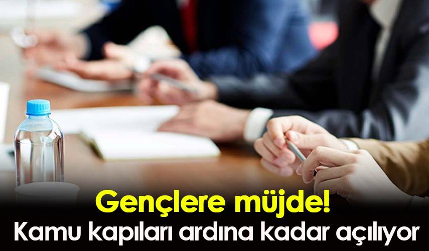 Gençlere kamu kapıları ardına kadar açılıyor