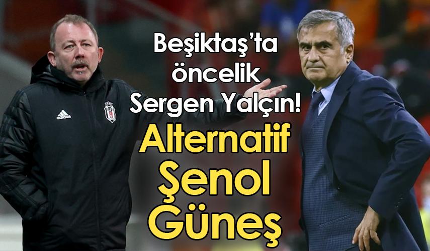Beşiktaş’ta öncelik Sergen Yalçın! Alternatif Şenol Güneş