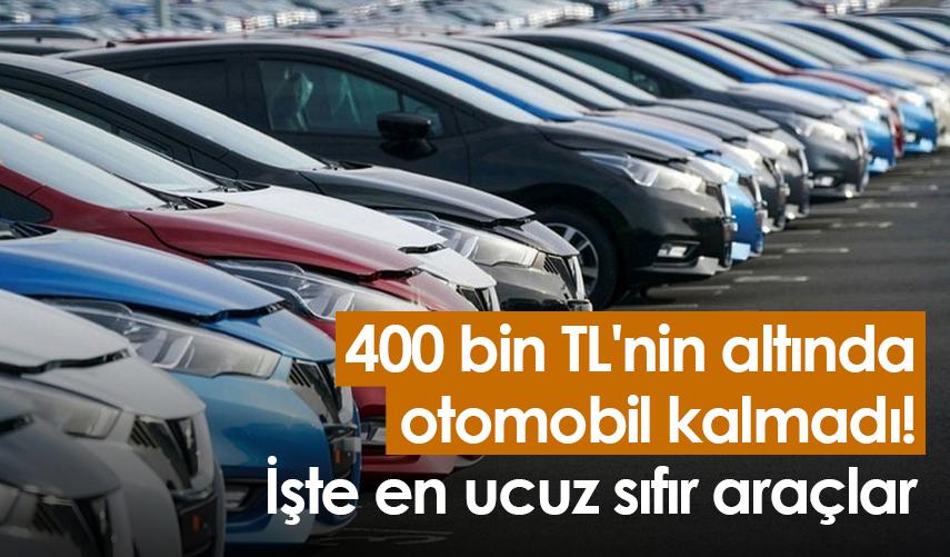 400 bin TL'nin altında otomobil kalmadı! İşte en ucuz sıfır araçlar
