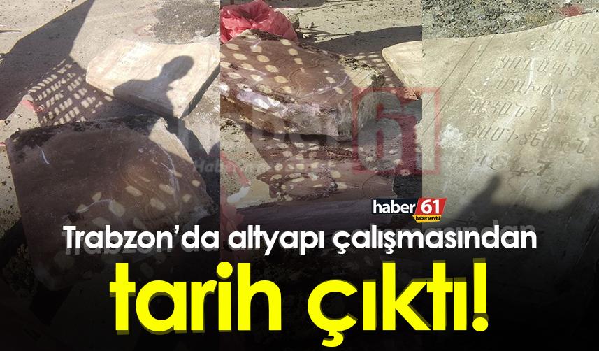 Trabzon’da altyapı çalışmasından tarih çıktı