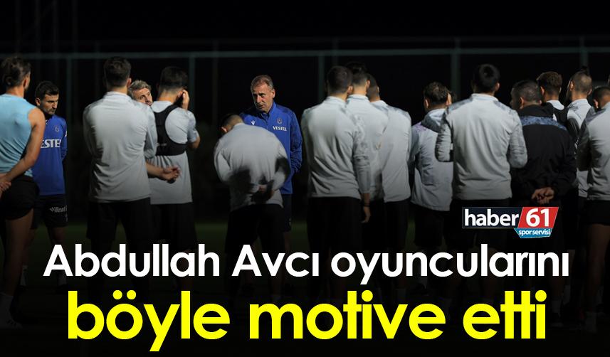 Abdullah Avcı oyuncularını böyle motive etti