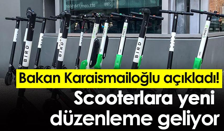 Bakan Karaismailoğlu açıkladı! Scooterlara yeni düzenleme geliyor