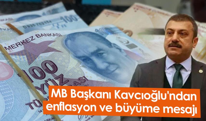 MB Başkanı Kavcıoğlu'ndan enflasyon ve büyüme mesajı