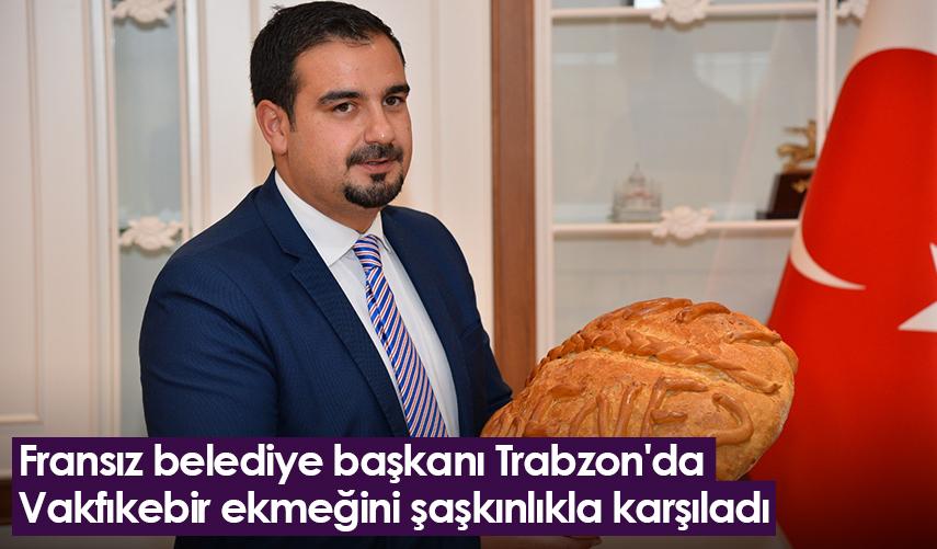 Fransız belediye başkanı Trabzon'da Vakfıkebir ekmeğini şaşkınlıkla karşıladı