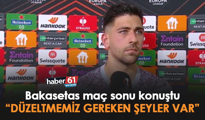 Bakasetas: "Düzeltmemiz gereken şeyler var"