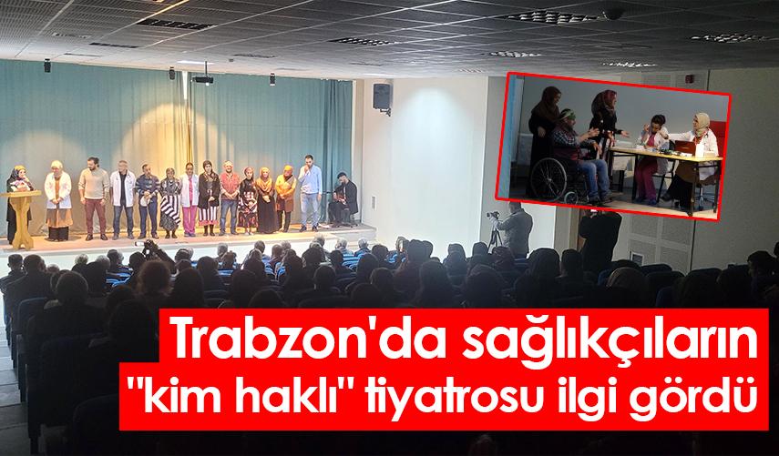Trabzon'da sağlıkçıların "kim haklı" tiyatrosu ilgi gördü