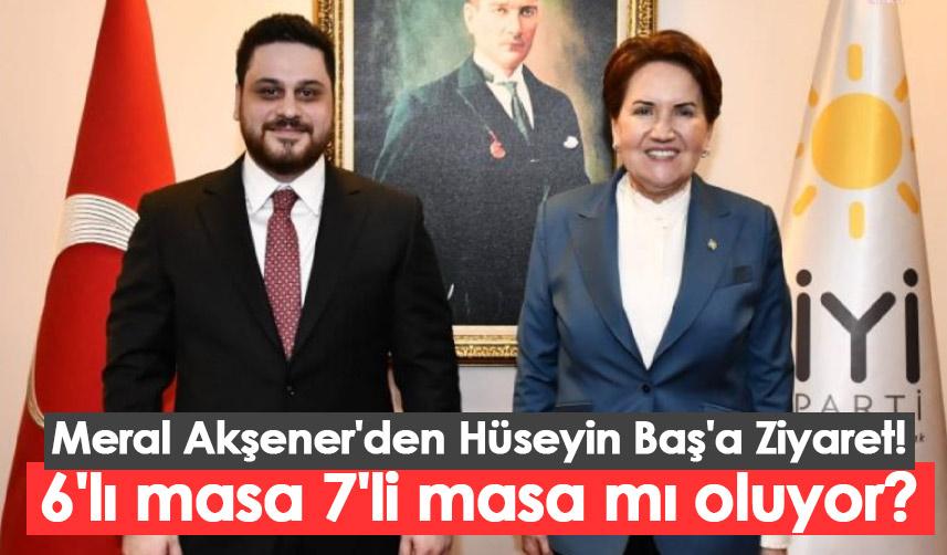 Meral Akşener'den Hüseyin Baş'a Ziyaret! 6'lı masa 7'li masa mı oluyor?