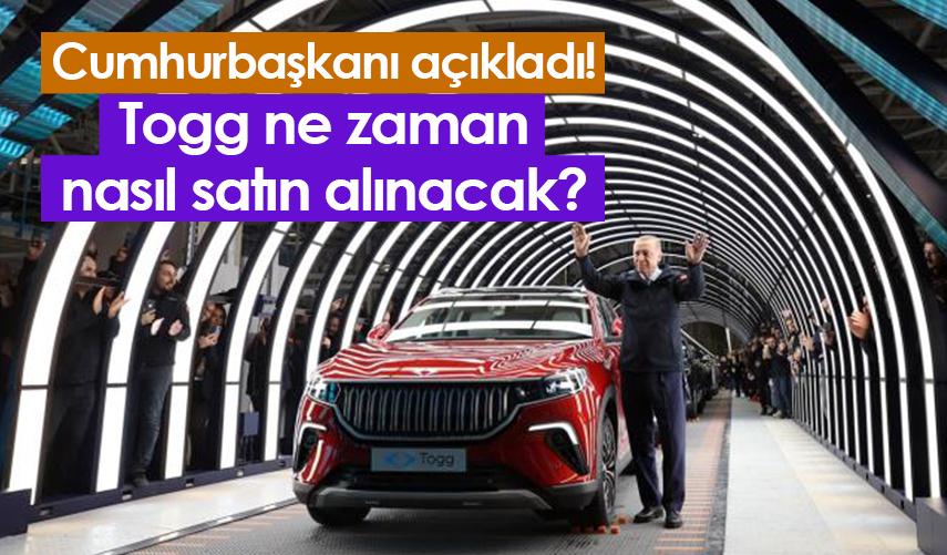 Cumhurbaşkanı açıkladı! Togg ne zaman, nasıl satın alınacak?