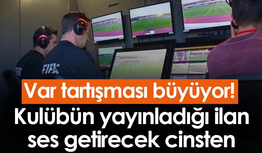 Var tartışması büyüyor! Kulübün yayınladığı ilan ses getirecek cinsten