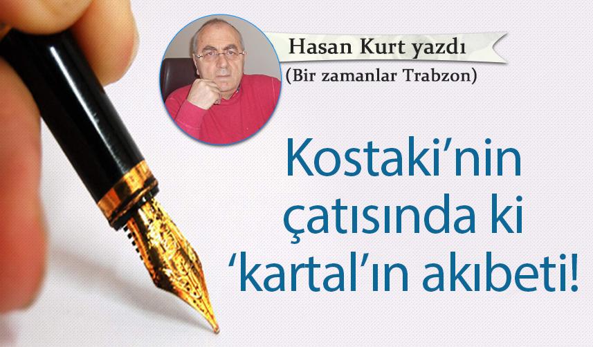 Kostaki’nin çatısında ki ‘kartal’ın akıbeti!
