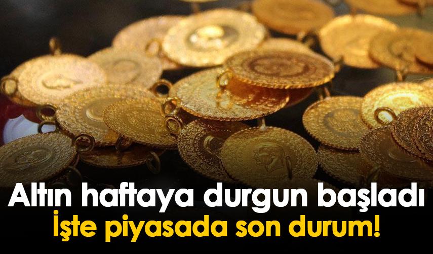 Altın haftaya durgun başladı! İşte piyasada son durum