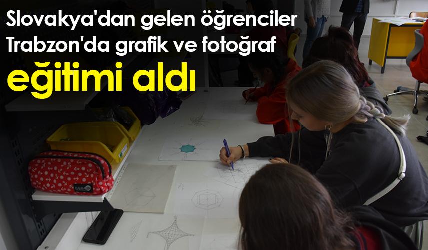 Slovakya'dan gelen öğrenciler Trabzon'da grafik ve fotoğraf eğitimi aldı