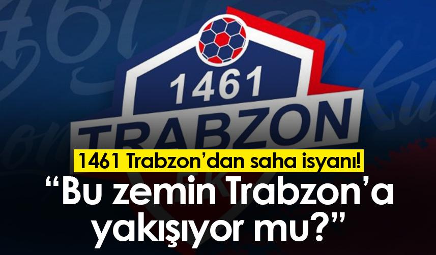 1461 Trabzon’dan saha isyanı! "Bu zemin Trabzon’a yakışıyor mu?"