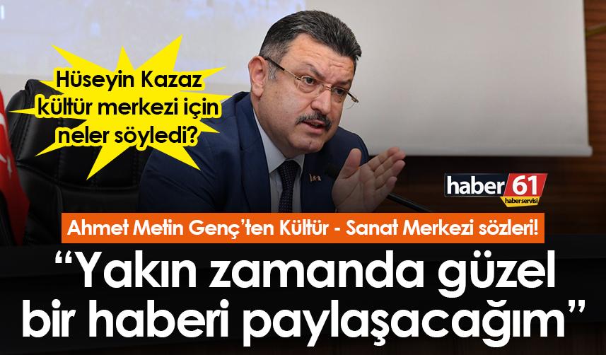 Ahmet Metin Genç’ten sanat merkezi sözleri! “Yakın zamanda güzel bir haberi paylaşacağım”