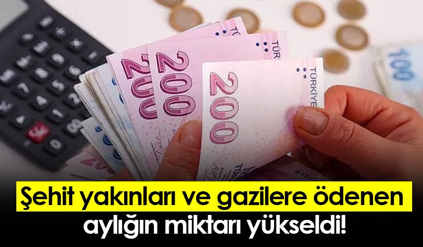 Şehit yakınları ve gazilere ödenen aylığın miktarı yükseldi!