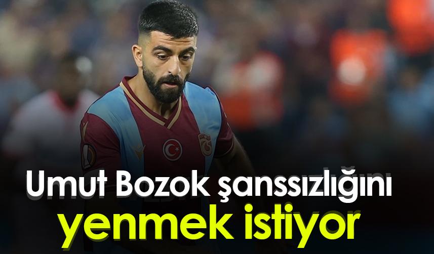 Umut Bozok şanssızlığını yenmek istiyor