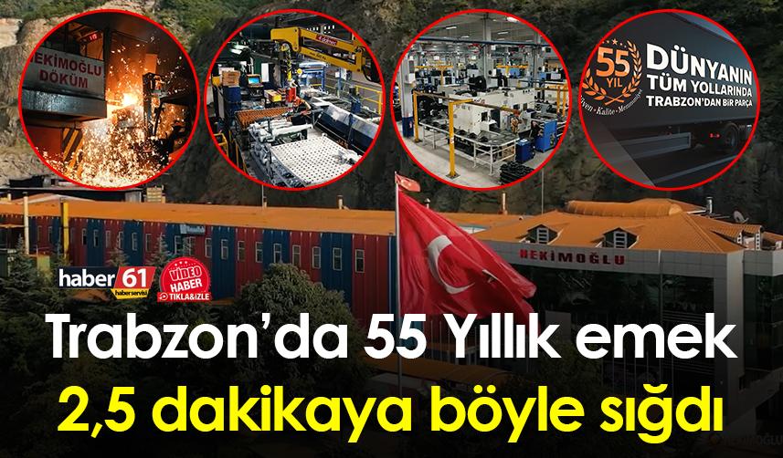 Trabzon’da 55 Yıllık emek 2,5 dakikaya böyle sığdı