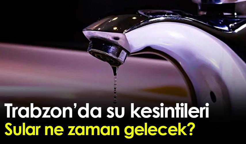 Ortahisar’da su kesintisi ne zaman sona erecek?