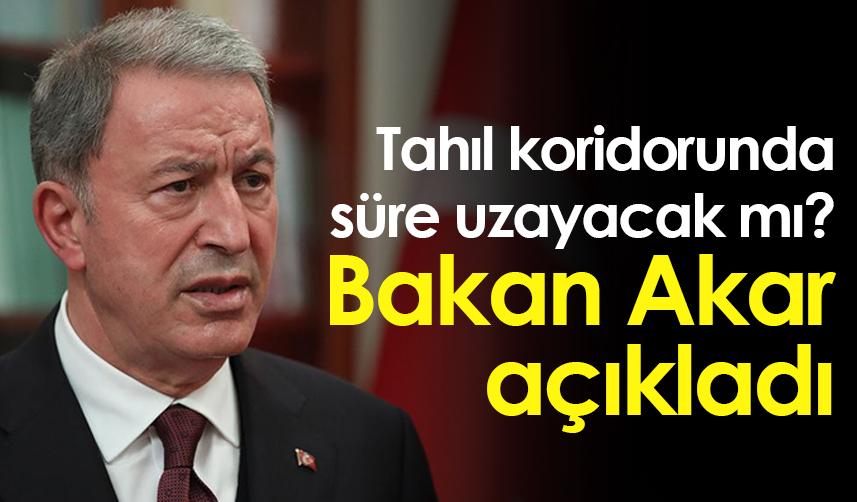 Tahıl koridorunda süre uzayacak mı? Bakan Akar açıkladı