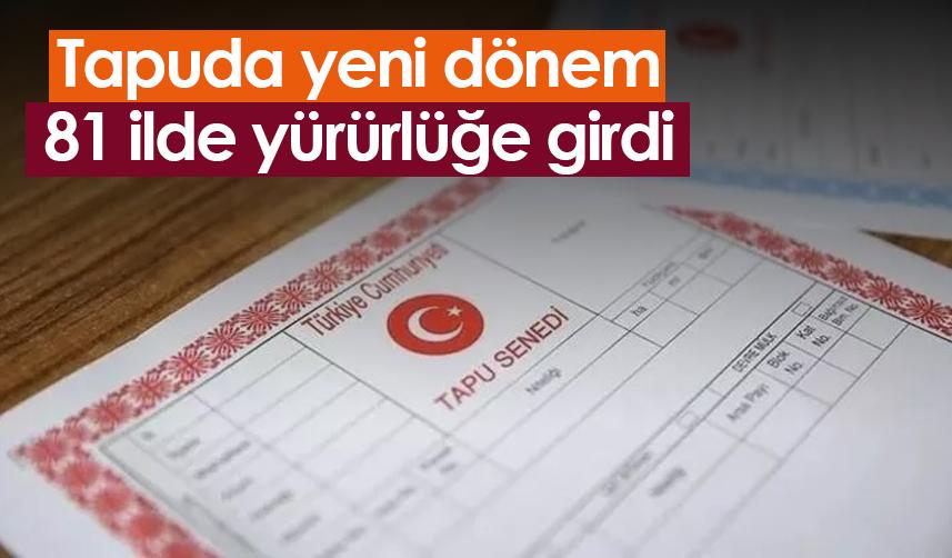 Tapuda yeni dönem: 81 ilde yürürlüğe girdi