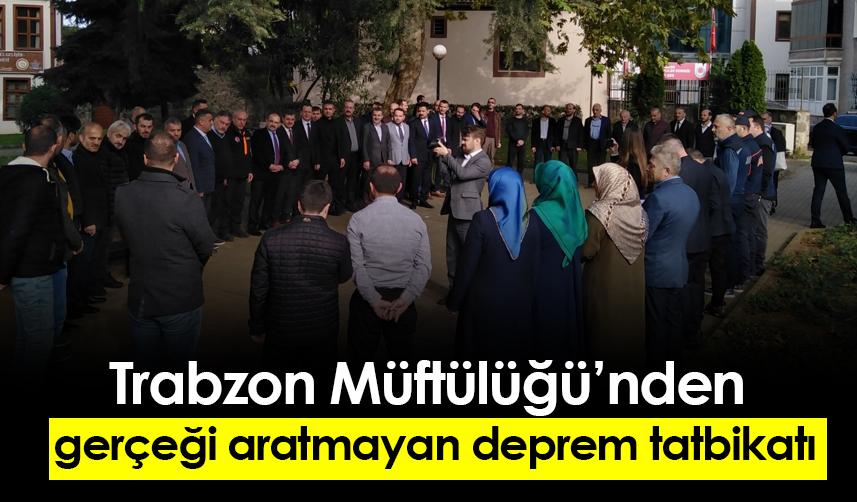 Trabzon Müftülüğünden gerçeği aratmayan deprem tatbikatı