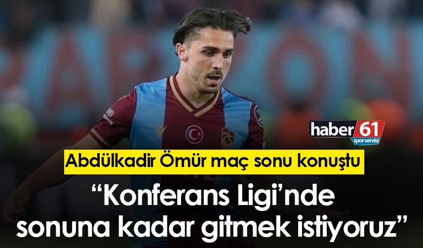 Abdülkadir Ömür: “Konferans liginde sonuna kadar gitmek istiyoruz”