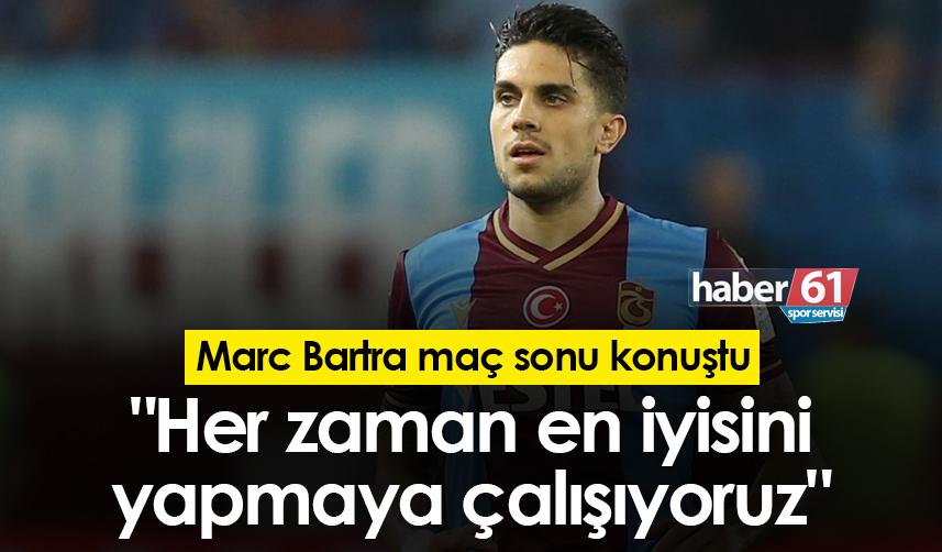 Bartra: "Her zaman en iyisini yapmaya çalışıyoruz"