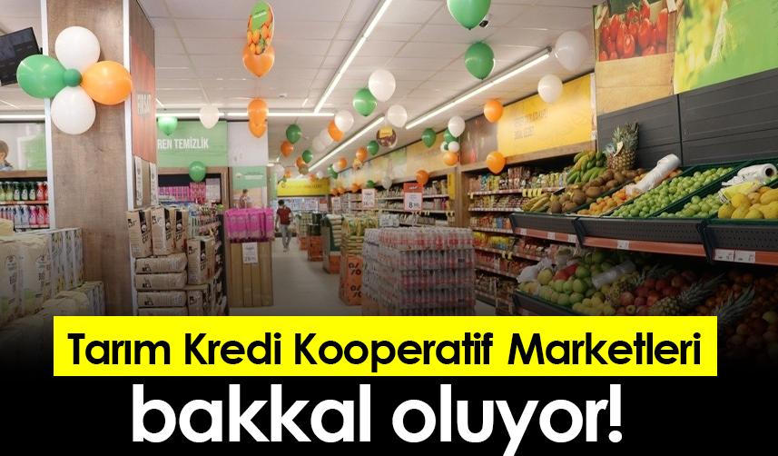 Tarım Kredi Kooperatif Marketleri bakkal oluyor!
