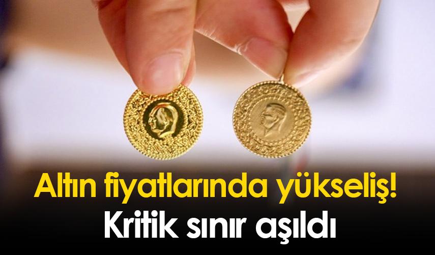 Altın fiyatlarında yükseliş! Kritik sınır aşıldı
