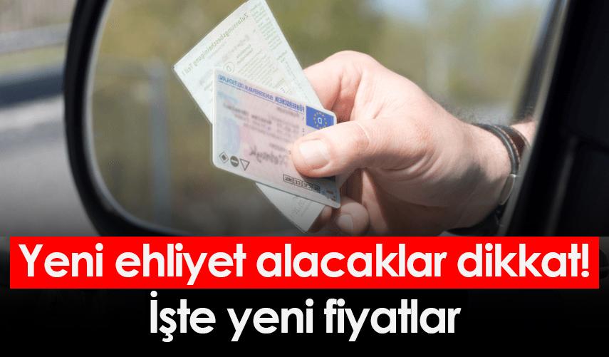 Yeni ehliyet alacaklar dikkat! İşte yeni fiyatlar