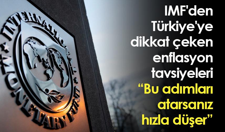 IMF'den Türkiye'ye dikkat çeken enflasyon tavsiyeleri: Bu adımları atarsanız hızla düşer