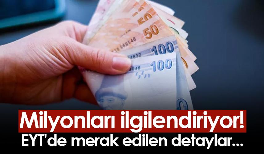 Milyonları ilgilendiriyor! EYT'de merak edilen detaylar...