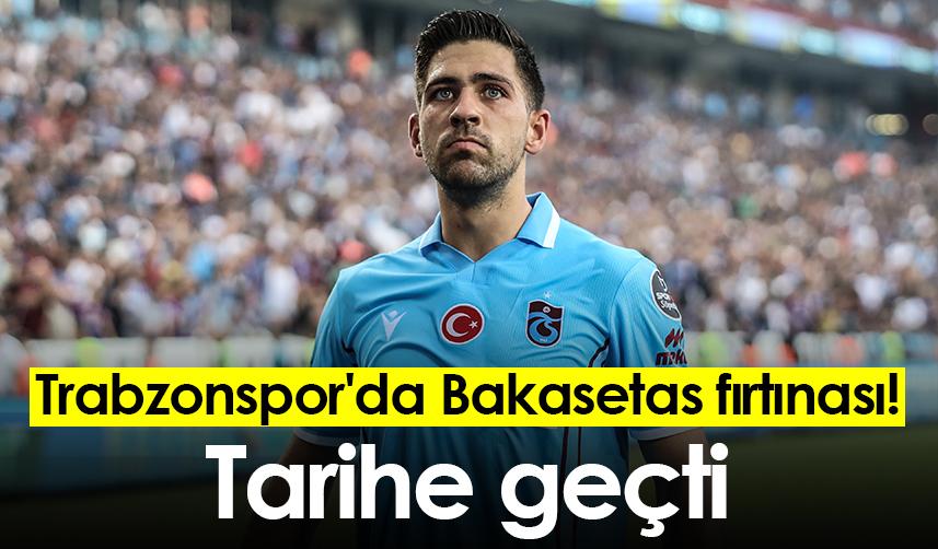 Trabzonspor'da Bakasetas fırtınası! Tarihe geçti