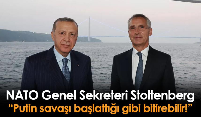 NATO Genel Sekreteri Stoltenberg: Putin savaşı başlattığı gibi bitirebilir!