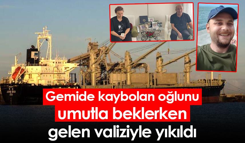Giresunlu aile gemide kaybolan oğlunu umutla beklerken, gelen valiziyle yıkıldı