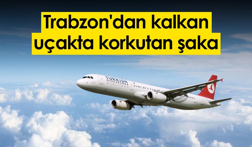 Trabzon'dan kalkan uçakta korkutan şaka
