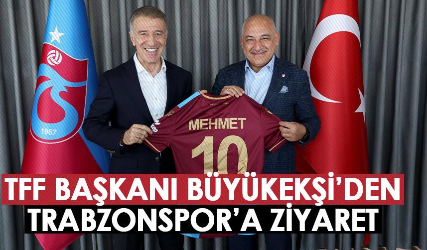 TFF Başkanı Büyükekşi'den Trabzonspor'a ziyaret