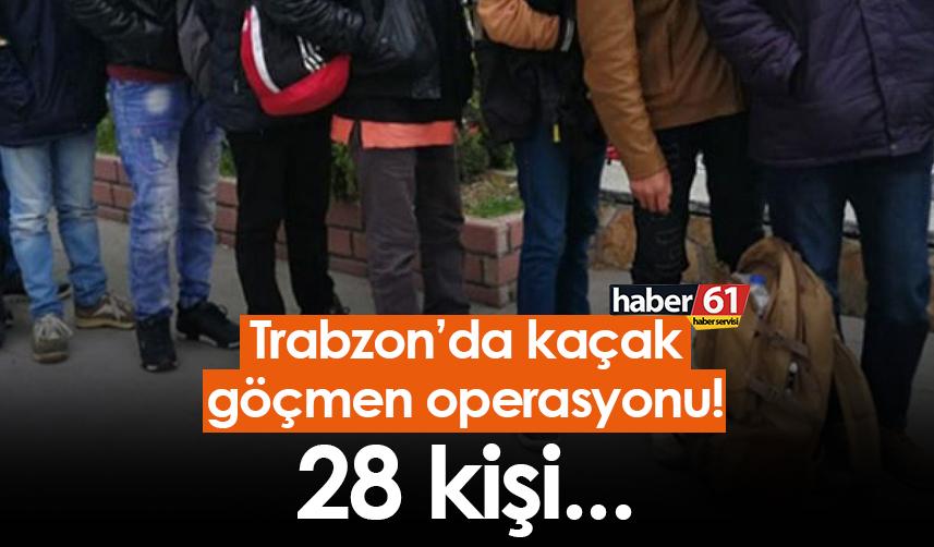 Trabzon’da kaçak göçmen operasyonu! 28 kişi...