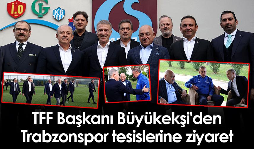 TFF Başkanı Büyükekşi'den Trabzonspor tesislerine ziyaret