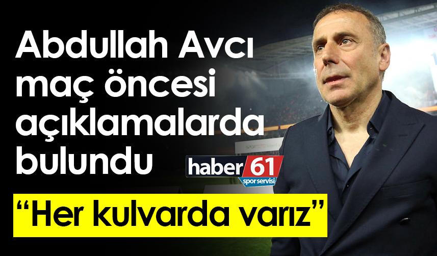 Abdullah Avcı: Her kulvarda varız