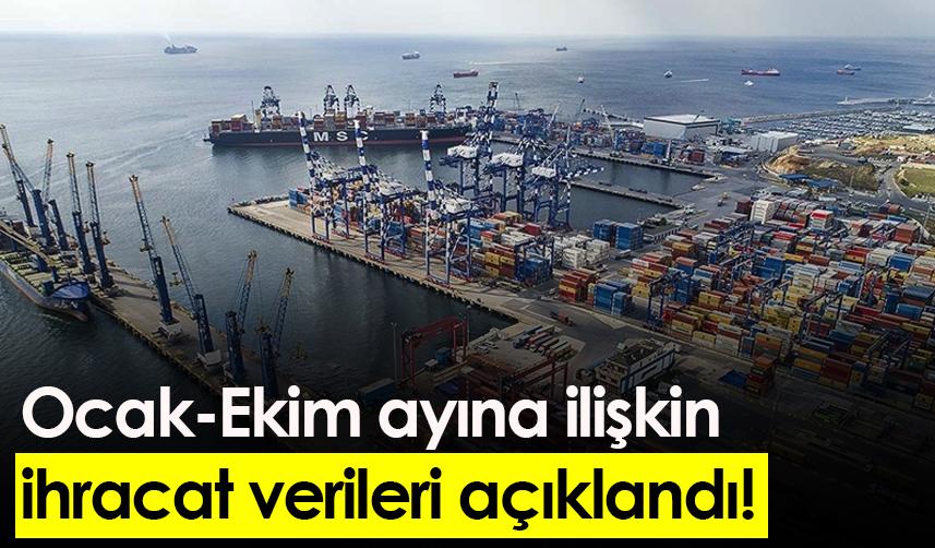 Ocak-Ekim ayına ilişkin ihracat verileri açıklandı!
