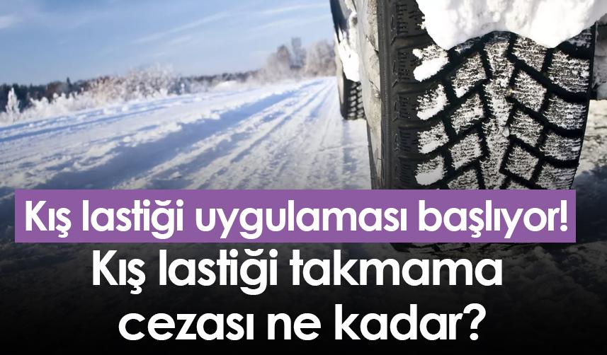 Kış lastiği uygulaması başlıyor! Kış lastiği takmama cezası ne kadar?