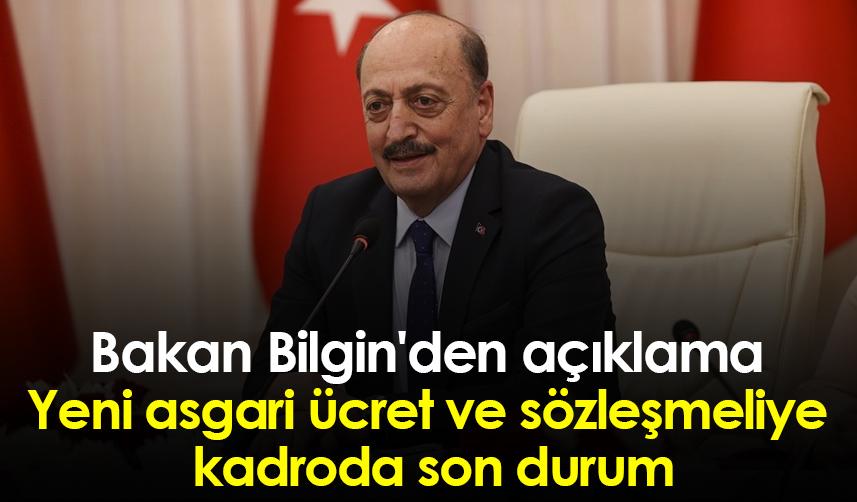 Bakan Bilgin'den açıklama: Yeni asgari ücret ve sözleşmeliye kadroda son durum