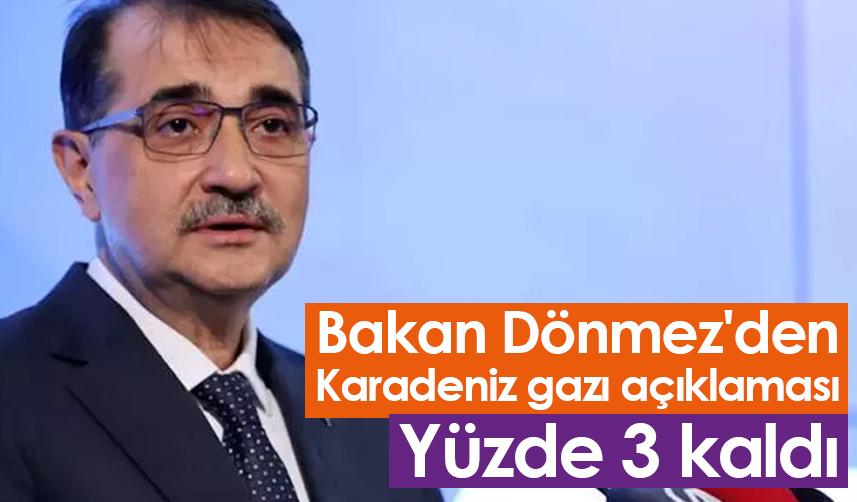 Bakan Dönmez'den Karadeniz gazı açıklaması: Yüzde 3 kaldı